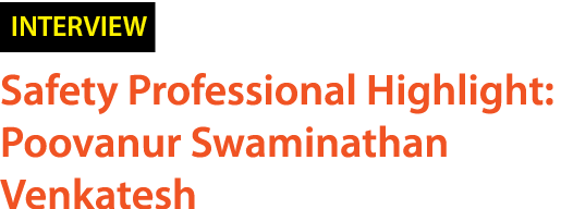 ￼ Safety Professional Highlight: Poovanur Swaminathan Venkatesh