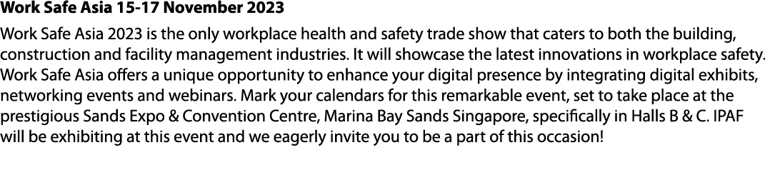 Work Safe Asia 15 17 November 2023 Work Safe Asia 2023 is the only workplace health and safety trade show that caters...