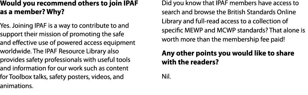 Would you recommend others to join IPAF as a member? Why? Yes. Joining IPAF is a way to contribute to and support the...