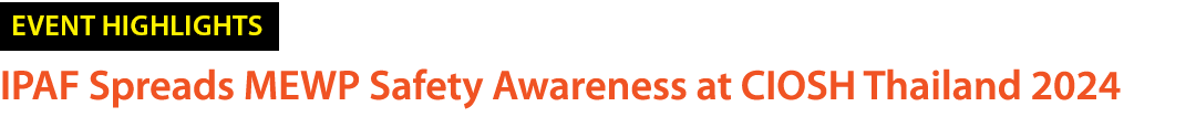 ￼ IPAF Spreads MEWP Safety Awareness at CIOSH Thailand 2024
