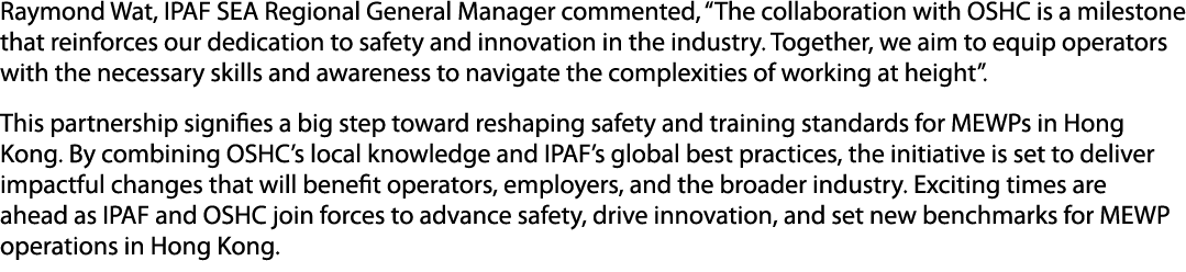 Raymond Wat, IPAF SEA Regional General Manager commented, “The collaboration with OSHC is a milestone that reinforces...