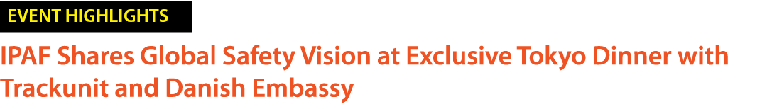 ￼ IPAF Shares Global Safety Vision at Exclusive Tokyo Dinner with Trackunit and Danish Embassy