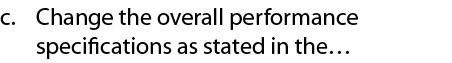 c. Change the overall performance specifications as stated in the… 