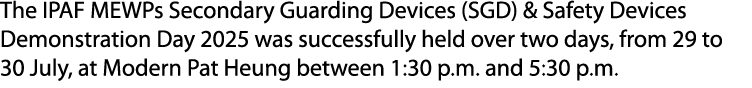 The IPAF MEWPs Secondary Guarding Devices (SGD) & Safety Devices Demonstration Day 2025 was successfully held over tw...