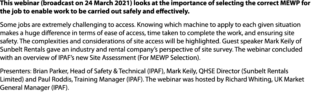 This webinar (broadcast on 24 March 2021) looks at the importance of selecting the correct MEWP for the job to enable...