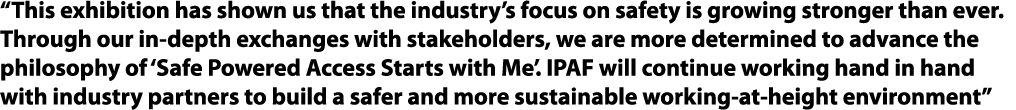 “This exhibition has shown us that the industry’s focus on safety is growing stronger than ever. Through our in depth...