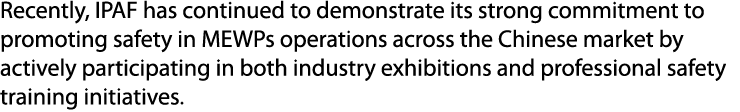 Recently, IPAF has continued to demonstrate its strong commitment to promoting safety in MEWPs operations across the ...
