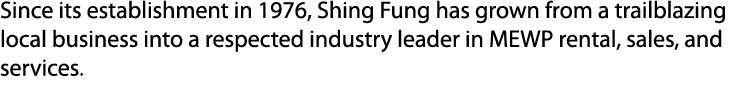 Since its establishment in 1976, Shing Fung has grown from a trailblazing local business into a respected industry le...