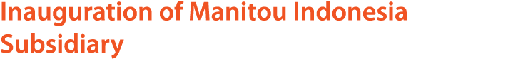 Inauguration of Manitou Indonesia Subsidiary