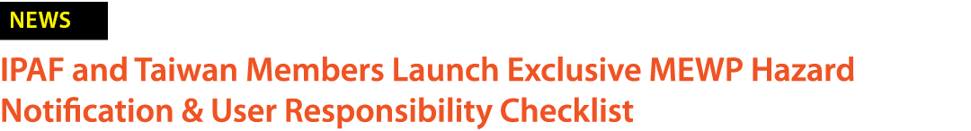 ￼ IPAF and Taiwan Members Launch Exclusive MEWP Hazard Notification & User Responsibility Checklist 