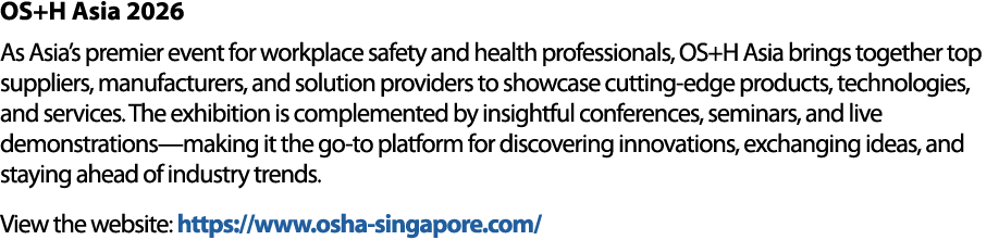 OS+H Asia 2026 As Asia’s premier event for workplace safety and health professionals, OS+H Asia brings together top s...