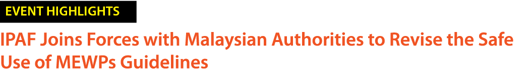 ￼ IPAF Joins Forces with Malaysian Authorities to Revise the Safe Use of MEWPs Guidelines